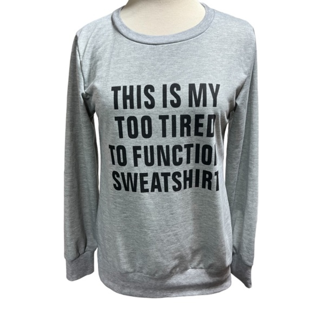 Too Tired To Function Sweatshirt Gray Graphic Crewneck Long Sleeve Top #406‎